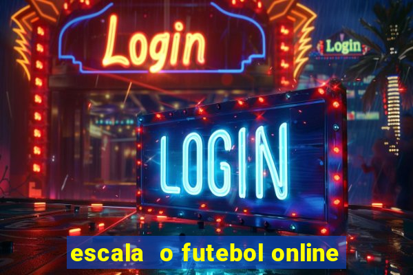 escala  o futebol online